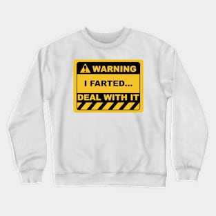 Funny Human Warning Label / Sign I FARTED DEAL WITH IT Sayings Sarcasm Humor Quotes Crewneck Sweatshirt